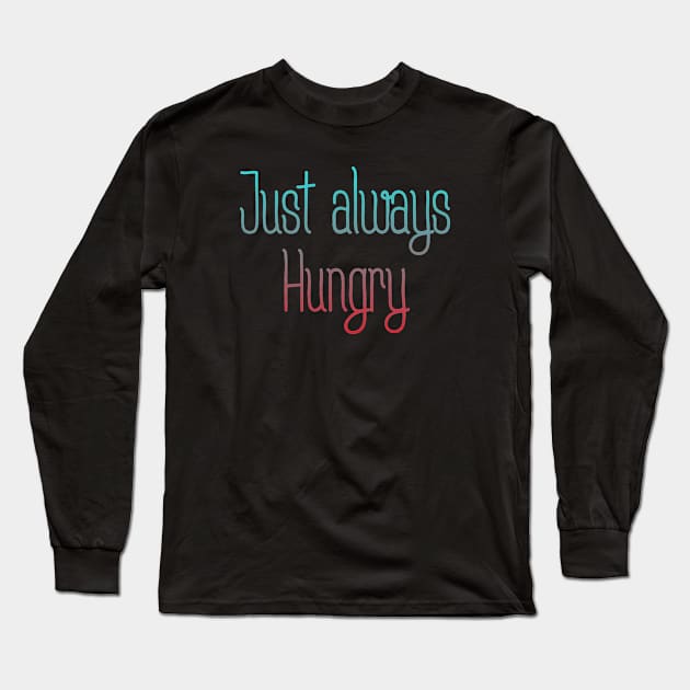 Always hungry Long Sleeve T-Shirt by MiniGuardian